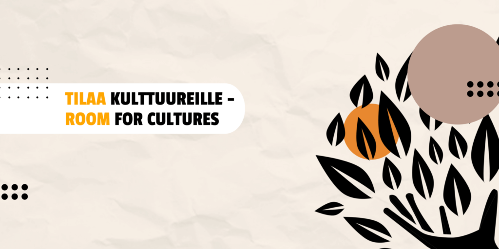Tilaa kulttuureille – Room for Cultures